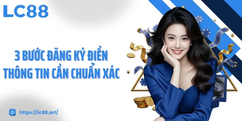 3 Bước đăng ký điền thông tin cần chuẩn xác
