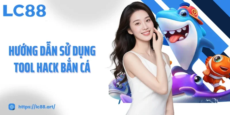 Hướng dẫn sử dụng tool hack bắn cá