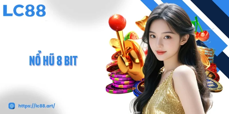 Nổ Hũ 8 Bit Trải Nghiệm Game Đổi Thưởng Đầy Hấp Dẫn