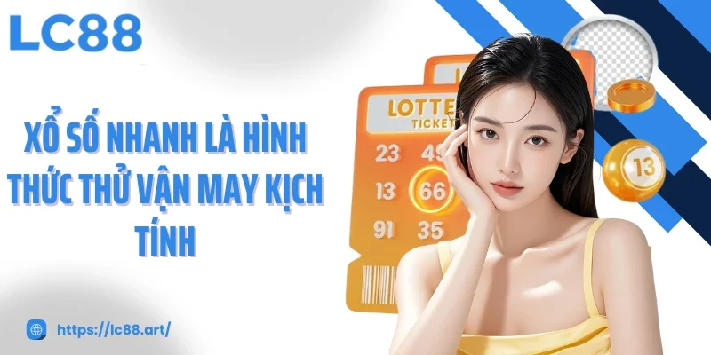 Xổ số nhanh là hình thức thử vận may kịch tính